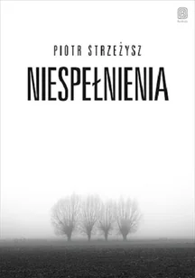 Niespełnienia - Felietony i reportaże - miniaturka - grafika 1