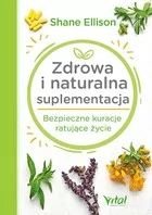 ZDROWA I NATURALNA SUPLEMENTACJA BEZPIECZNE KURACJE RATUJĄCE ŻYCIE SHANE ELLISON - Książki medyczne - miniaturka - grafika 2