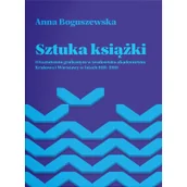 Nauka - Sztuka książki O kształceniu graficznym w środowisku akademickim Krakowa i Warszawy w latach 1918-1989 Boguszewska Anna - miniaturka - grafika 1