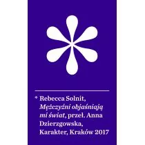 Karakter Mężczyźni objaśniają mi świat 9788365271532 - Powieści Karakter Mężczyźni objaśniają mi świat 9788365271532 - Powieści - miniaturka - grafika 1