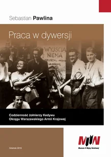 Muzeum II Wojny Światowej Praca w dywersji Codzienność żołnierzy Kedywu Okręgu Warszawskiego Armii Krajowej - Pawlina Sebastian - Historia świata - miniaturka - grafika 1