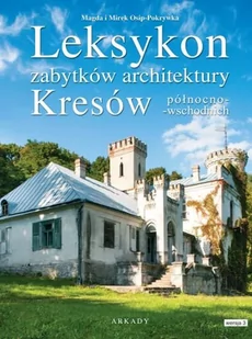 WYDAWNICTWO ARKADY SP.Z O.O. LEKSYKON ZABYTKÓW ARCHITEKTURY KRESÓW PÓŁNOCNO-WSCHODNICH - Książki o architekturze - miniaturka - grafika 1