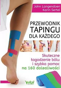 Vital Przewodnik tapingu dla każdego. Skuteczne łagodzenie bólu i szybka pomoc na 160 dolegliwości - JOHN LANGENDOEN - Zdrowie - poradniki Vital Przewodnik tapingu dla każdego. Skuteczne łagodzenie bólu i szybka pomoc na 160 dolegliwości - JOHN LANGENDOEN - Zdrowie - poradniki - miniaturka - grafika 1