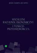 Ekonomia - Instytut Ludwiga von Misesa Jesus Huerta De Soto Socjalizm, rachunek ekonomiczny i funkcja przedsiębiorcza - miniaturka - grafika 1