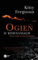 Ezoteryka - Copernicus Center Press Ogień w równaniach. Nauka religia i poszukiwanie Boga - Kitty Ferguson - miniaturka - grafika 1