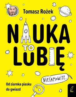 Nauka To lubię Wilga Tomasz Rożek - Literatura popularno naukowa dla młodzieży Nauka To lubię Wilga Tomasz Rożek - Literatura popularno naukowa dla młodzieży - miniaturka - grafika 1