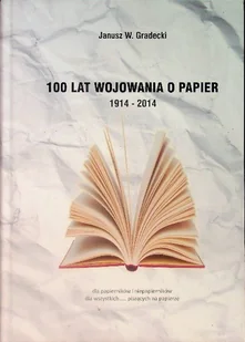 100 Lat Wojowania O Papier 1914 - 2014 - Literatura obyczajowa - miniaturka - grafika 1