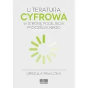 Filologia i językoznawstwo - WN KATEDRA Literatura cyfrowa. W stronę podejścia procesualnego Urszula Pawlicka - miniaturka - grafika 1