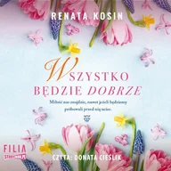 Audiobooki - literatura piękna - Wszystko będzie dobrze Renata Kosin - miniaturka - grafika 1