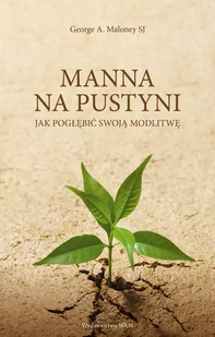 WAM Manna na pustyni. Jak pogłębić swoją modlitwę George A. Maloney SJ - Religia i religioznawstwo - miniaturka - grafika 1