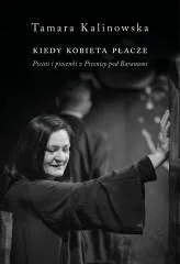 Kiedy kobieta płacze. Pieśni i piosenki z... - Tamara Kalinowska - Książki o muzyce - miniaturka - grafika 1