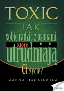 Toxic. Jak sobie radzić z osobami, które utrudniają ci życie? - Audiobooki - biznes i ekonomia - miniaturka - grafika 1