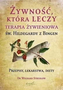 Esprit Żywność, która leczy. Terapia żywieniowa św. Hildegardy z Bingen - Strehlow Wighard - Zdrowie - poradniki - miniaturka - grafika 1