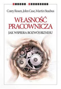 Własność pracownicza. Jak wspiera rozwój biznesu - COREY ROSEN, John Case, Martin Staubus - Zarządzanie - miniaturka - grafika 1