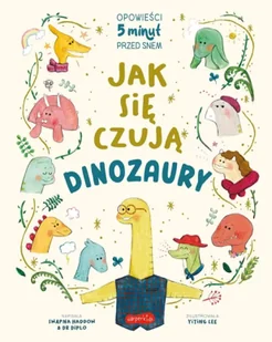 Jak się czują dinozaury. Opowieści 5 minut przed snem - Swapna Haddow - Książki edukacyjne - miniaturka - grafika 1
