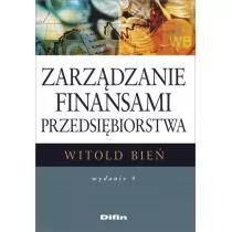 Difin Zarządzanie finansami przedsiębiorstwa. Wydanie 9 Witold Bień