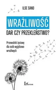 Wrażliwość Dar Czy Przekleństwo$269 Przewodnik Życiowy Dla Osób Wyjątkowo Wrażliwych Ilse Sand - Poradniki hobbystyczne - miniaturka - grafika 2