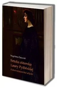 Sztuka aktorska Laury Pytlińskiej. Portret młodopolskiej artystki - Książki o kulturze i sztuce - miniaturka - grafika 1
