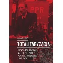 Libron Adam Dziuba Totalitaryzacja - Polska Partia Robotnicza na scenie politycznej województwa śląskiego (1945&#8211;1948)