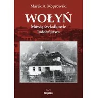 Felietony i reportaże - Replika Wołyń, Mówią świadkowie ludobójstwa - MAREK A. KOPROWSKI - miniaturka - grafika 1