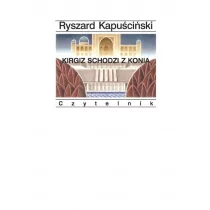 Kapuściński Ryszard KIRGIZ SCHODZI Z KONIA - Obcojęzyczna literatura faktu i reportaż - miniaturka - grafika 1