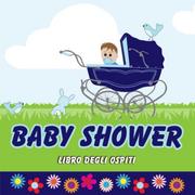 Pozostałe książki obcojęzyczne - Baby Shower: Libro Degli Ospiti | Baby Shower Boy | Baby Shower Libro Ospiti per Firme, Dediche e Ricordi | Baby Shower Bimbo | Regalo per Baby Shower - miniaturka - grafika 1