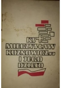 Ks. Mieczysław Kuznowicz i jego dzieło - Biografie i autobiografie - miniaturka - grafika 1