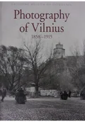 Książki o kulturze i sztuce - Photography of Vilnius 1858 - 1915 - miniaturka - grafika 1