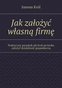 E-booki - literatura polska - Jak założyć własną firmę. Praktyczny poradnik jak krok po kroku założyć działalność gospodarczą - miniaturka - grafika 1