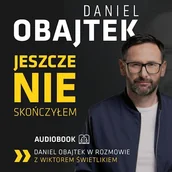 Audiobooki - słuchowiska - Daniel Obajtek. Jeszcze nie skończyłem - miniaturka - grafika 1
