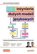 Technika - Inżynieria dużych modeli językowych. Podręcznik projektowania, trenowania i wdrażania Llm - Hamza Tahir Foreword, Julien Chaumond Foreword, - miniaturka - grafika 1