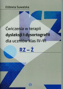 Ćwiczenia w terapii dysleksji i dysortografii dla uczniów klas IV-VI - Elżbieta Suwalska - Filologia i językoznawstwo - miniaturka - grafika 1