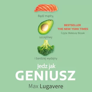 Jedz jak geniusz. Bądź mądry, szczęśliwy i bardziej wydajny - Audiobooki - poradniki - miniaturka - grafika 1