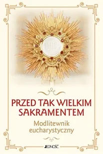Przed tak wielkim Sakramentem. Modlitewnik eucharystyczny - Religia i religioznawstwo - miniaturka - grafika 1
