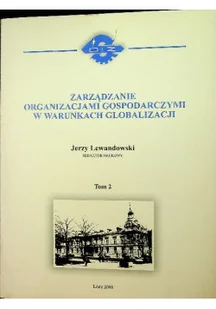 Zarządzanie organizacjami gospodarczymi w warunkach globalizacji Tom 2 - Zarządzanie - miniaturka - grafika 1