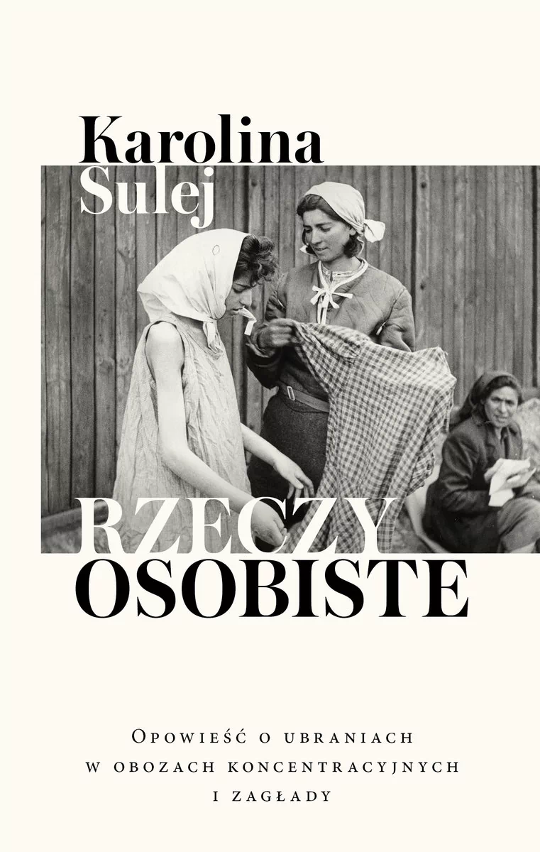 Rzeczy osobiste. Opowieść o ubraniach w obozach koncentracyjnych i zagłady