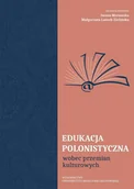 Pedagogika i dydaktyka - UMCS Wydawnictwo Uniwersytetu Marii Curie-Skłodows Edukacja polonistyczna wobec przemian kulturowych Małgorzata Latoch-Zielińska, Iwona Morawska - miniaturka - grafika 1