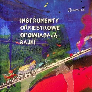 Instrumenty Orkiestrowe Opowiadają Bajki - Książki edukacyjne - miniaturka - grafika 1