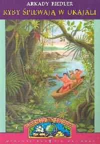 Ryby śpiewają w Ukajali - Felietony i reportaże - miniaturka - grafika 1