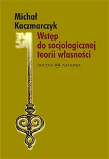 Wstęp do socjologicznej teorii własności - Michał Kaczmarczyk - Filologia i językoznawstwo - miniaturka - grafika 1