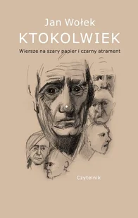 Ktokolwiek. Wiersze na szary papier i czarny atrament - Jan Wołek - Poezja - miniaturka - grafika 1