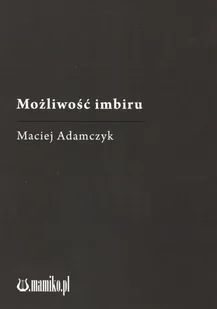 mamiko Możliwość imbiru Maciej Adamczyk - Poezja - miniaturka - grafika 1