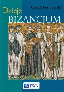 Dzieje Bizancjum - Ostrogorski Georgij - Historia Polski - miniaturka - grafika 1