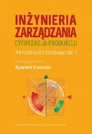 Zarządzanie - Inżynieria zarządzania. Cyfryzacja produkcji. Aktualności badawcze 7 - Ryszard Knosala - książka - miniaturka - grafika 1