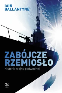 Zabójcze rzemiosło Historia wojny podwodnej Nowa - Historia Polski Zabójcze rzemiosło Historia wojny podwodnej Nowa - Historia Polski - miniaturka - grafika 2