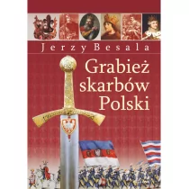 Grabież polskich skarbów - Jerzy Besala - Historia Polski - miniaturka - grafika 1