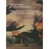 Książki o kulturze i sztuce - Performanse plastyczne Władysława Hasiora - Magdalena Figzał-Janikowska - miniaturka - grafika 1