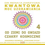 Audiobooki - poradniki - Od Ziemi do Gwiazd. Czakry Kosmiczne. Kwantowa Moc Uzdrawiania. Księga 4 Dr Renata Zarzycka - miniaturka - grafika 1