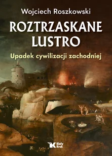 Roztrzaskane lustro Wojciech Roszkowski - Historia świata - miniaturka - grafika 2