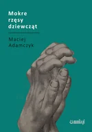Poezja - Adamczyk Maciej Mokre rzęsy dziewcząt - miniaturka - grafika 1